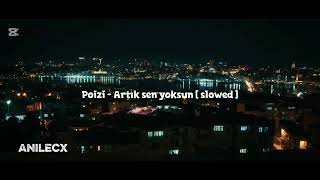 Poizi ~ Artık Sen Yoksun [Slowed] Perfect