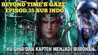 BEYOND TIME'S GAZE EPS 35 SUB INDO ~XU QING MEMBANTAI 20  KULTIVATOR SUKU HAISI!