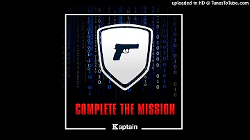 Complete The Mission - Kaptain [Original]