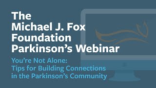 Webinar: “You’re Not Alone: Tips for Building Connections in the Parkinson’s Community” May 2021