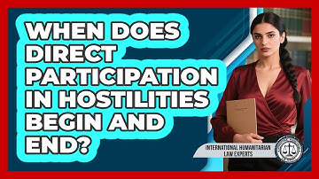 When Does Direct Participation In Hostilities Begin And End?