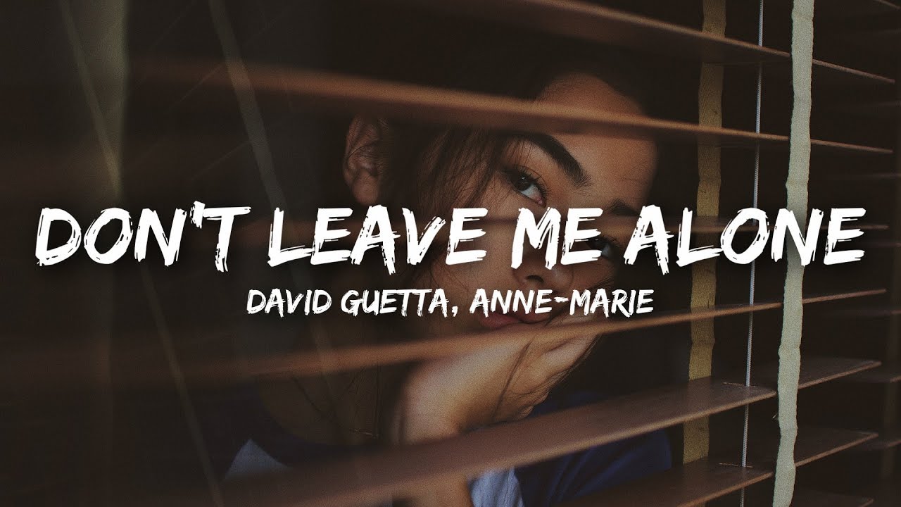 Don t leave текст. Anne Marie David Guetta don't leave me Alone. David Guetta Anne Marie. Don't leave me. Don't leave me Alone Энн-Мари.