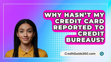 Why Hasn’t My Credit Card Reported To Credit Bureaus? - CreditGuide360.com