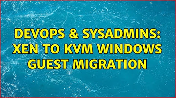 DevOps & SysAdmins: Xen to KVM windows guest migration