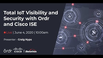Total IoT Visibility & Security with Ordr & Cisco ISE