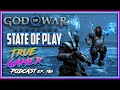 God of War State of Play Discussion - True Gamer Podcast Ep. 106