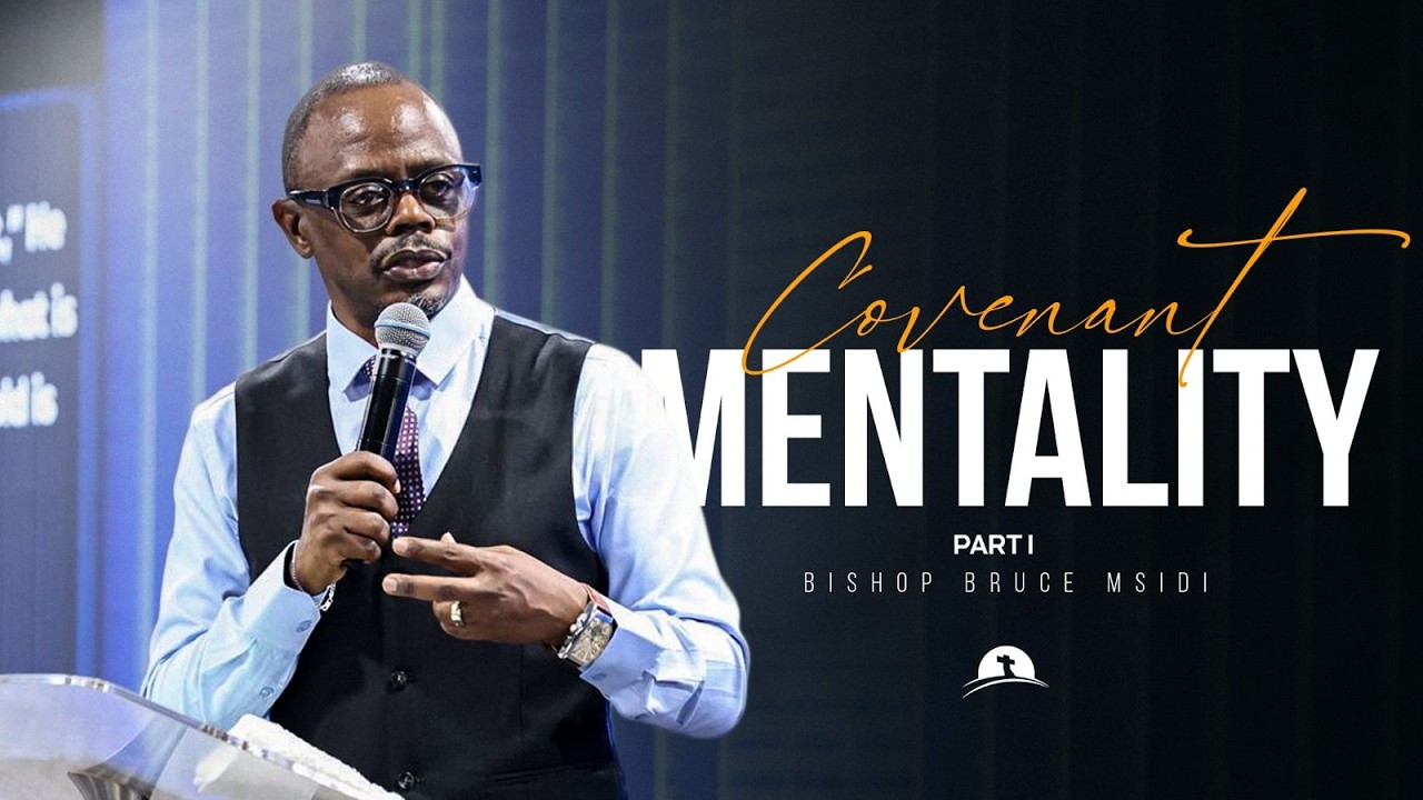 Covenant Mentality Part I | Bishop Bruce Msidi