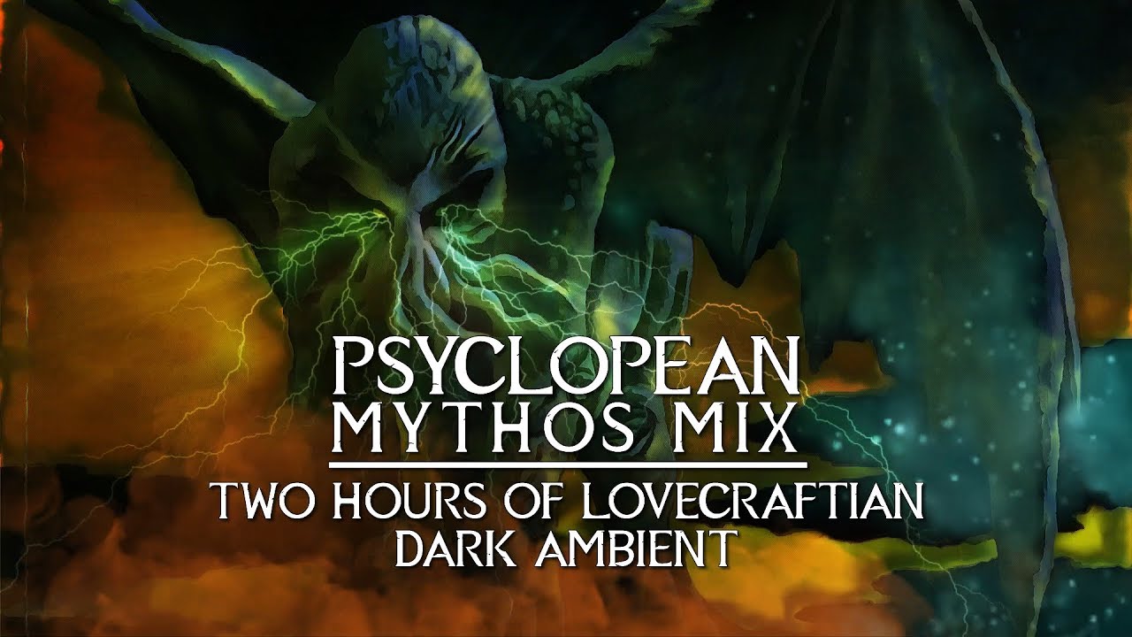 Psyclopean Mythos Mix - 2 Hours of Cinematic Dark Ambient inspired by Lovecraft and Cthulhu