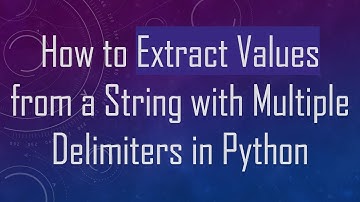 How to Extract Values from a String with Multiple Delimiters in Python