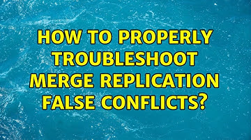 How to properly troubleshoot Merge Replication False Conflicts?