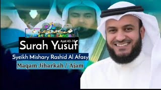 Surah Yusuf Ayat 43-76 _Syeikh Mishary Rashid Al Afasy _ Maqam Jiharkah Merduu
