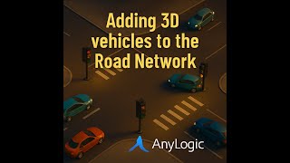 Adding 3D vehicles to the Road Network using anylogic