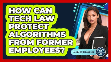 How Can Tech Law Protect Algorithms From Former Employees? - AI and Technology Law