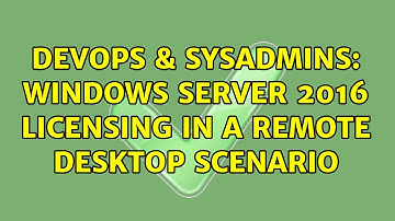 DevOps & SysAdmins: Windows Server 2016 licensing in a remote desktop scenario