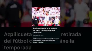 Azpilicueta anuncia su retirada del futbol #azpilicueta #laliga #futbol #futbolespañol #Sevilla