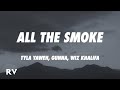 Tyla Yaweh - All the Smoke (Lyircs) ft. Gunna, Wiz Khalifa