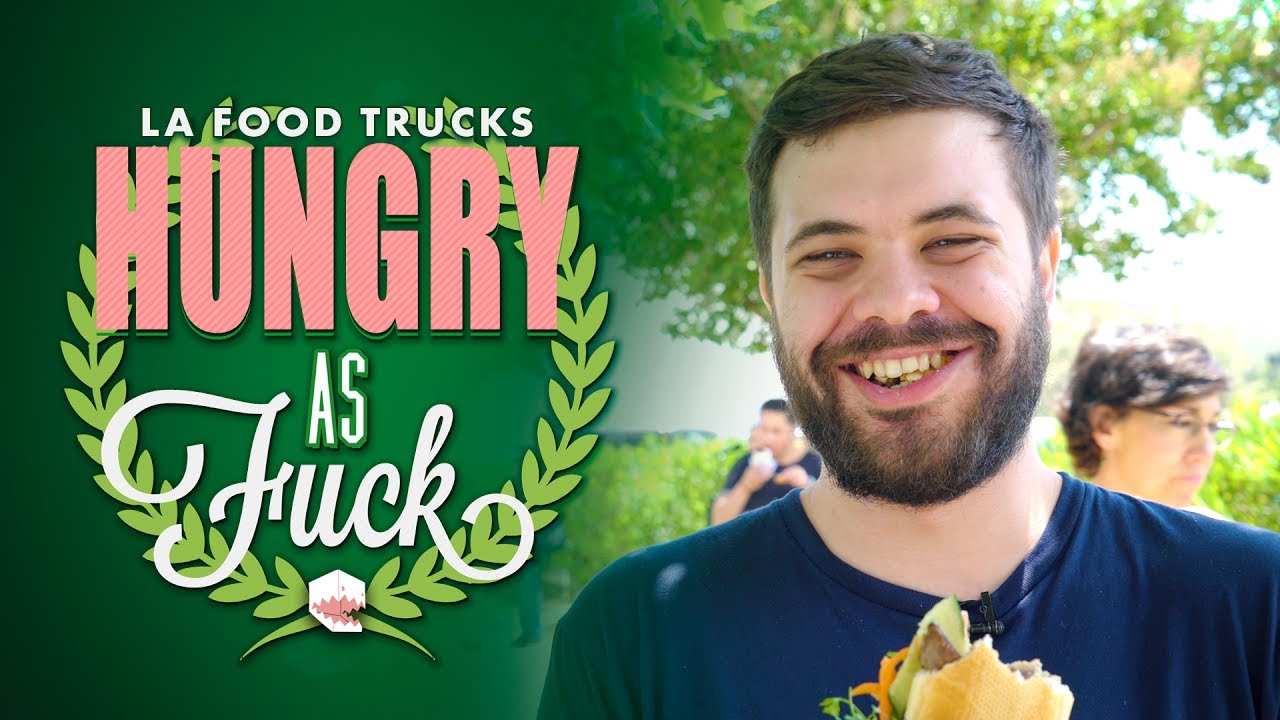 Hungry As Fuck Los Angeles Food Trucks Review Youtube