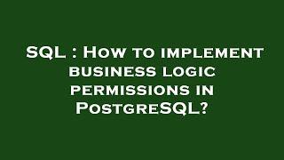 SQL : How to implement business logic permissions in PostgreSQL