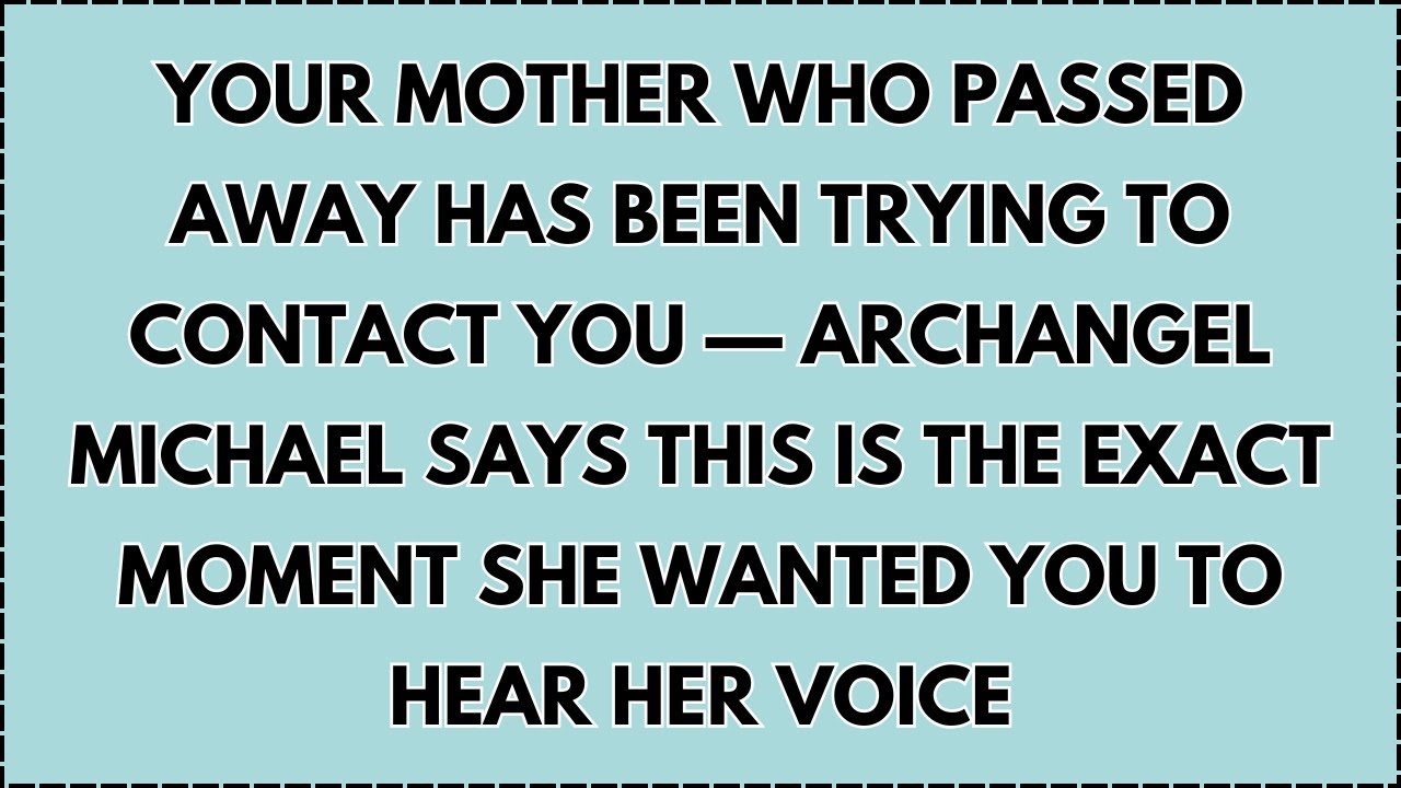 ♾️ YOUR MOTHER WHO PASSED AWAY HAS BEEN TRYING TO CONTACT YOU — ARCHANGEL MICHAEL SAYS...
