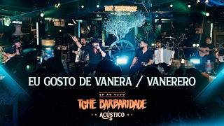 Tchê Barbaridade - EU GOSTO DE VANERA / VANERERO (DVD Tchê Acústico)