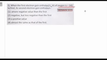 When the first electron gain enthalpy(ΔegH) of oxygen is -141 KJ/mol, its second electron gain entha