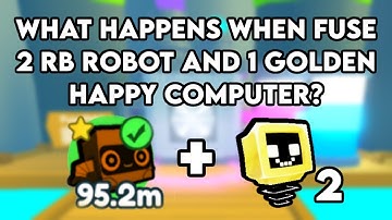 What Happens When Fuse 2 RB Robot and 1 Golden Happy Computer?