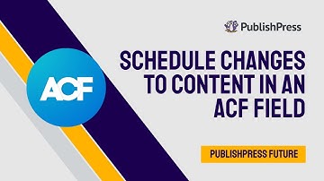 How to Schedule Changes to Content in an ACF Field