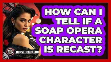 How Can I Tell If A Soap Opera Character Is Recast?