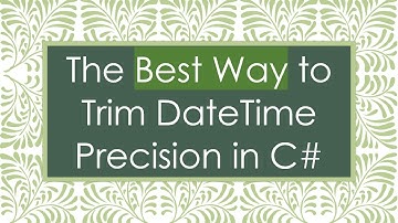 The Best Way to Trim DateTime Precision in C#