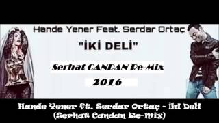 Hande Yener ft. Serdar Ortaç - İki Deli (Serhat Candan Remix) 2016 Resimi