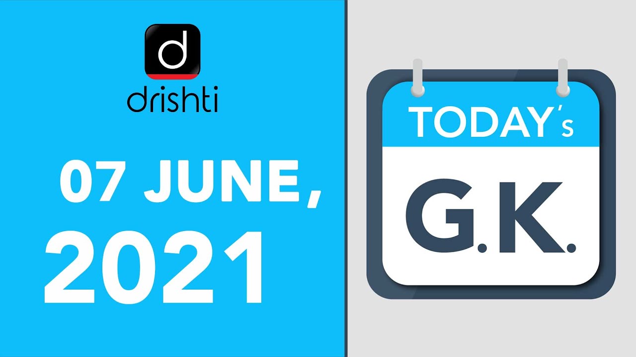 Today's GK - JUNE 07, 2021 | Drishti IAS English – Watch On YouTube