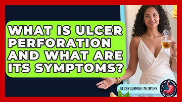 What Is Ulcer Perforation And What Are Its Symptoms? - Ulcer Support Network