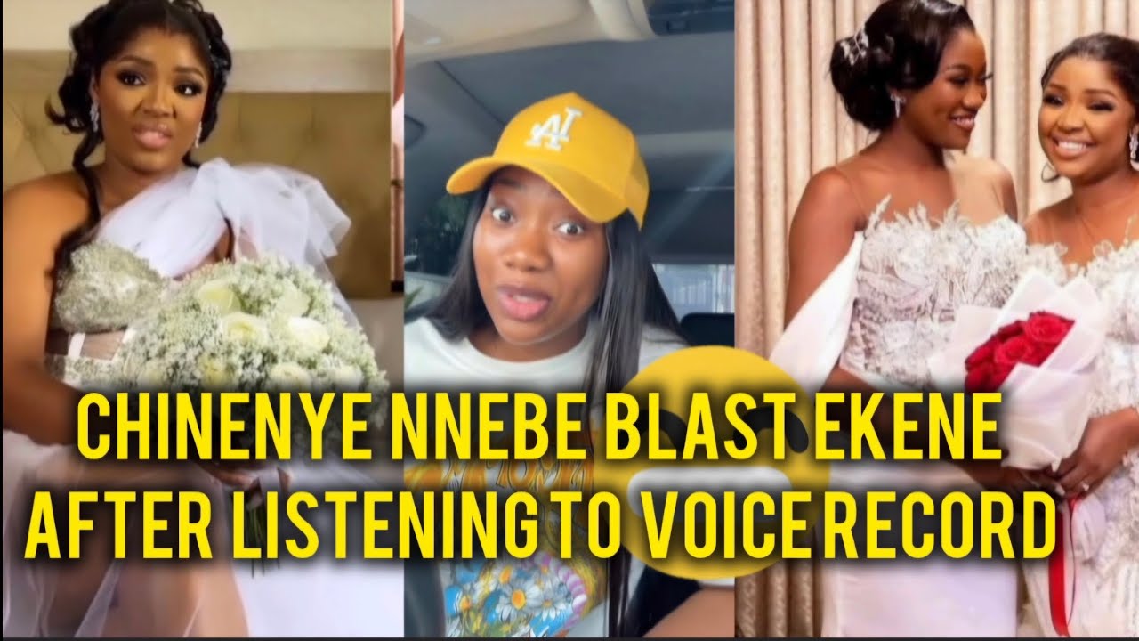 CHINENYE NNEBE BLAST EKENE AFTER LISTENING TO VOICERECORD🔥 😳 