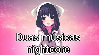 Duas músicas nightcore em um video