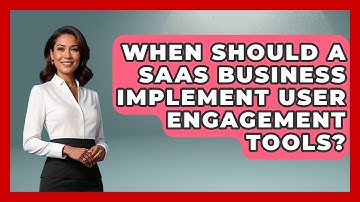 When Should a SaaS Business Implement User Engagement Tools? | Saas Marketing Wizards News