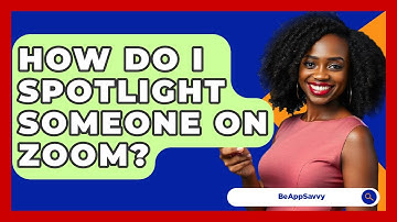 How Do I Spotlight Someone On Zoom? - Be App Savvy