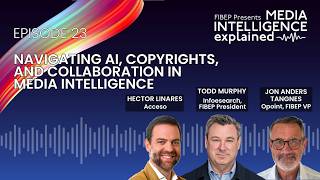 FIBEP Podcast Ep. 23: Navigating AI, Copyright, and Collaboration in Media Intelligence
