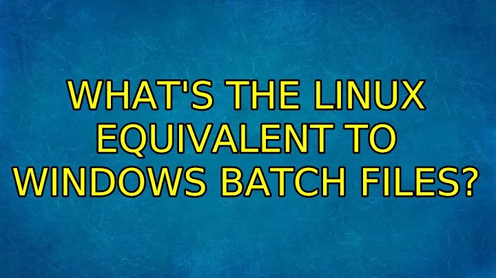 Ubuntu: What's the Linux equivalent to Windows batch files? (4 Solutions!!)