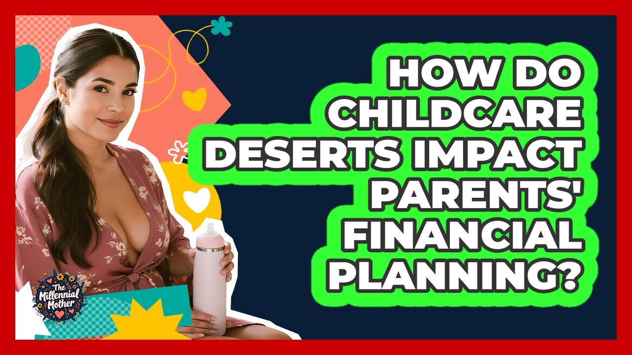 How Do Childcare Deserts Impact Parents' Financial Planning? - The Millennial Mother