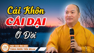 Cái Khôn Cái Dại Ở Đời, Khôn Chết Dại Cũng Chết (rất sâu sắc) | THÍCH PHƯỚC TIẾN OFFICIAL