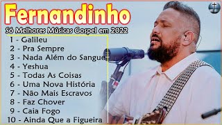 Fernandinho 2022 - 10 Melhores e Mais Tocadas Músicas De 2022 - ALBUM COMPLETO NOVA 2022