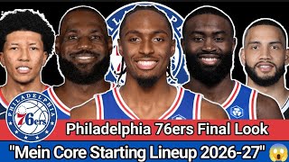 Philadelphia 76ers Final Look 2026-27! 🔥 Main Core Starting Lineup Revealed