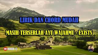 MASIH TERSERLAH AYU WAJAHMU - EXISTS | LIRIK | CHORD |