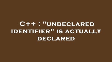C++ : "undeclared identifier" is actually declared