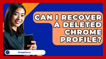 Can I Recover A Deleted Chrome Profile? - Be App Savvy