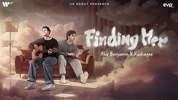 Finding Her (with Alec Benjamin) - Official Music Video | Kushagra & Bharath | UR Debut