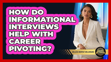 How Do Informational Interviews Help With Career Pivoting? - College Dropout Millionaire