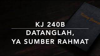 KJ 240b Datanglah, Ya Sumber Rahmat - Kidung Jemaat