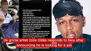 uk grime artist Izzie Gibbs responds after telling people he is looking for a job