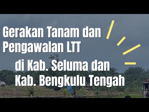 Gerakan Tanam dan Pengawalan LTT di Kabupaten Seluma dan Bengkulu Tengah